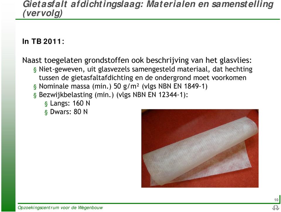 materiaal, dat hechting tussen de gietasfaltafdichting en de ondergrond moet voorkomen Nominale