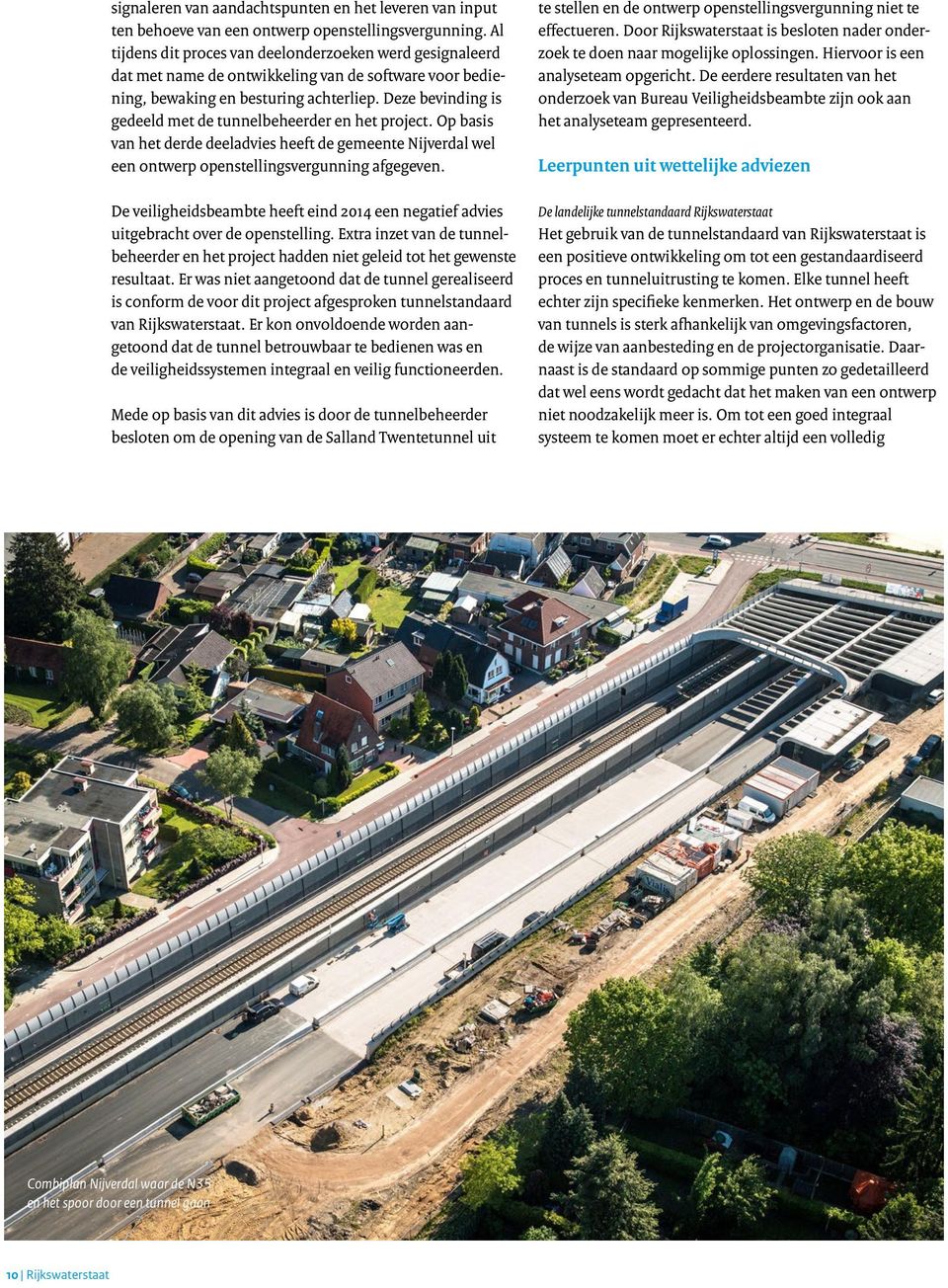 Deze bevinding is gedeeld met de tunnelbeheerder en het project. Op basis van het derde deeladvies heeft de gemeente Nijverdal wel een ontwerp openstellingsvergunning afgegeven.