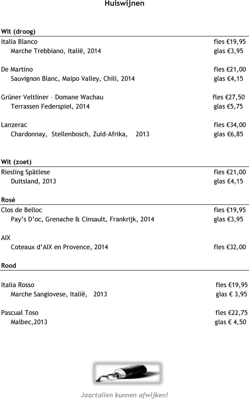 Wit (zoet) Riesling Spätlese fles 21,00 Duitsland, 2013 glas 4,15 Rosé Clos de Belloc fles 19,95 Pay s D oc, Grenache & Cinsault, Frankrijk, 2014 glas 3,95