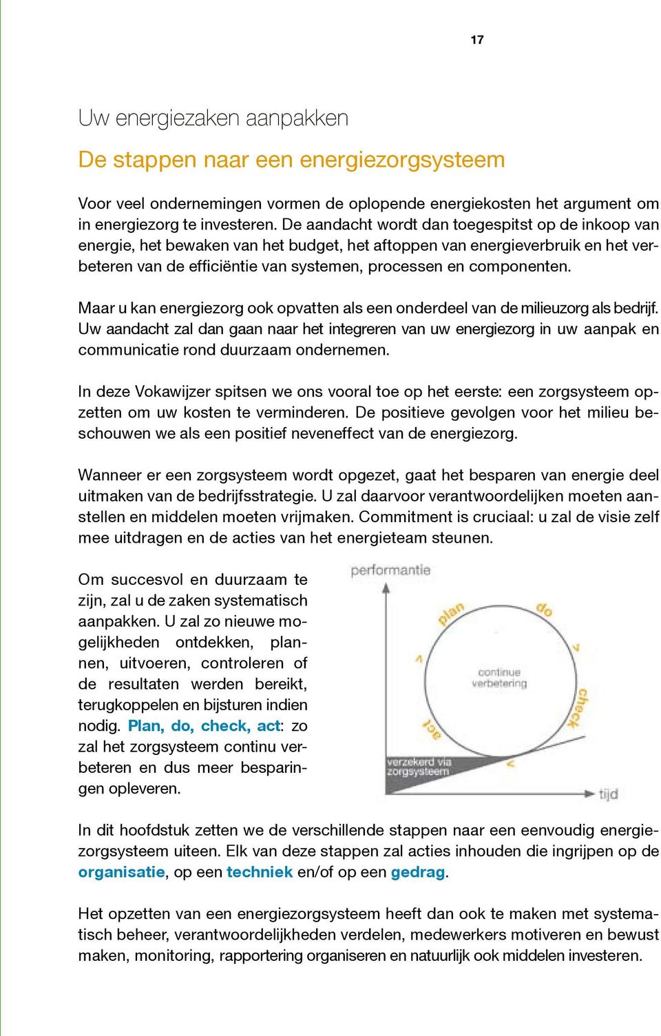 Maar u kan energiezorg ook opvatten als een onderdeel van de milieuzorg als bedrijf.