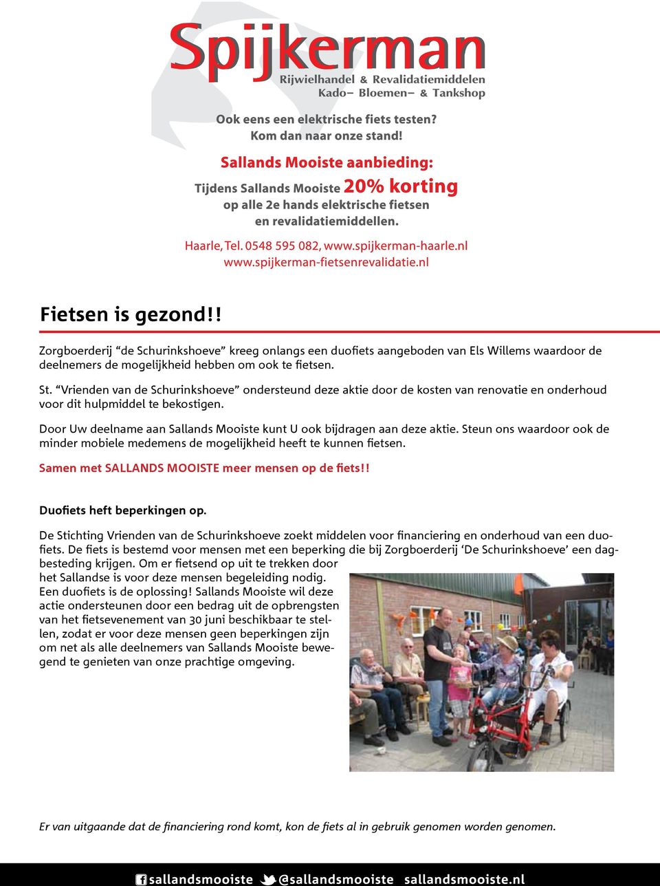 Door Uw deelname aan Sallands Mooiste kunt U ook bijdragen aan deze aktie. Steun ons waardoor ook de minder mobiele medemens de mogelijkheid heeft te kunnen fietsen.