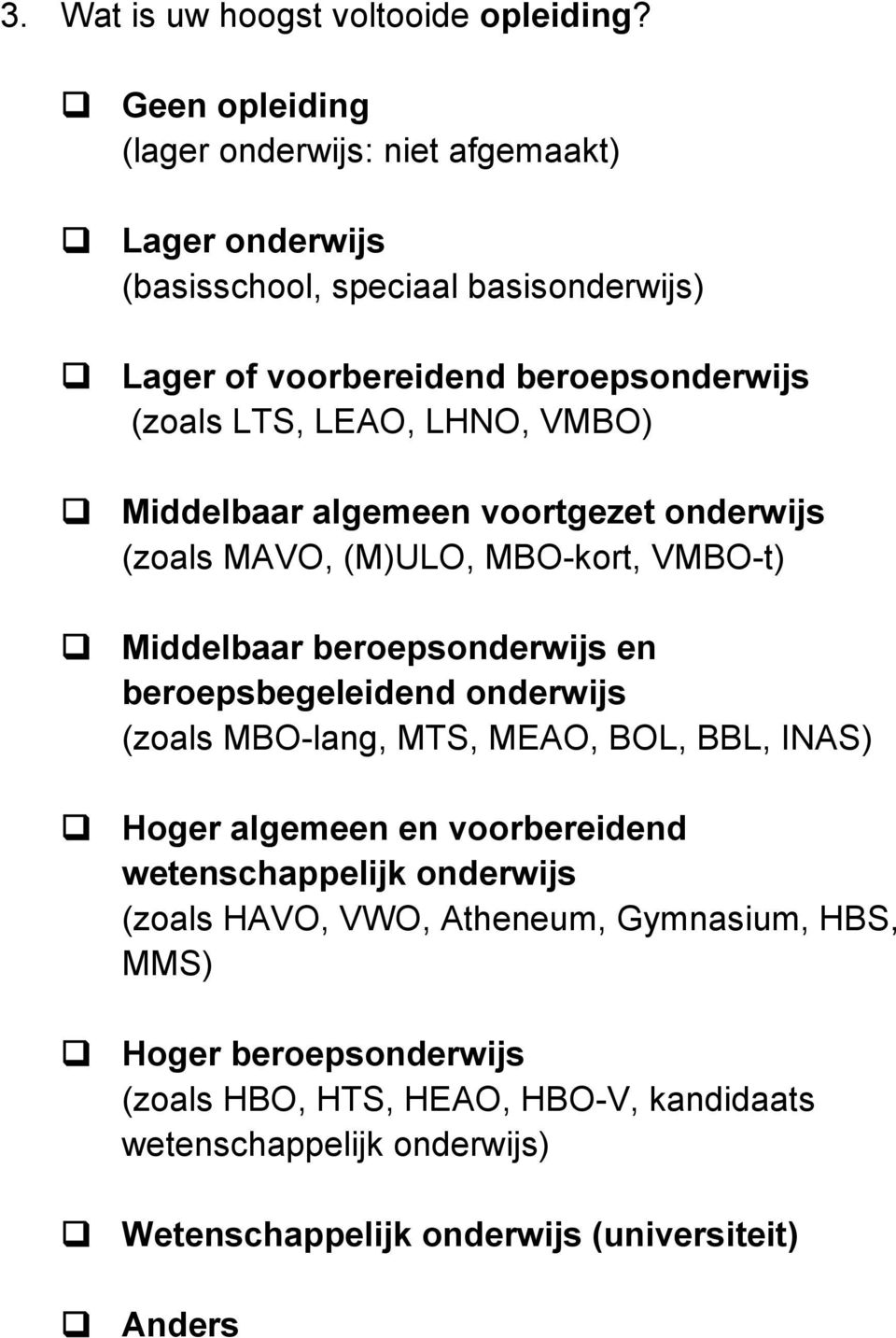 LHNO, VMBO) Middelbaar algemeen voortgezet onderwijs (zoals MAVO, (M)ULO, MBO-kort, VMBO-t) Middelbaar beroepsonderwijs en beroepsbegeleidend onderwijs (zoals