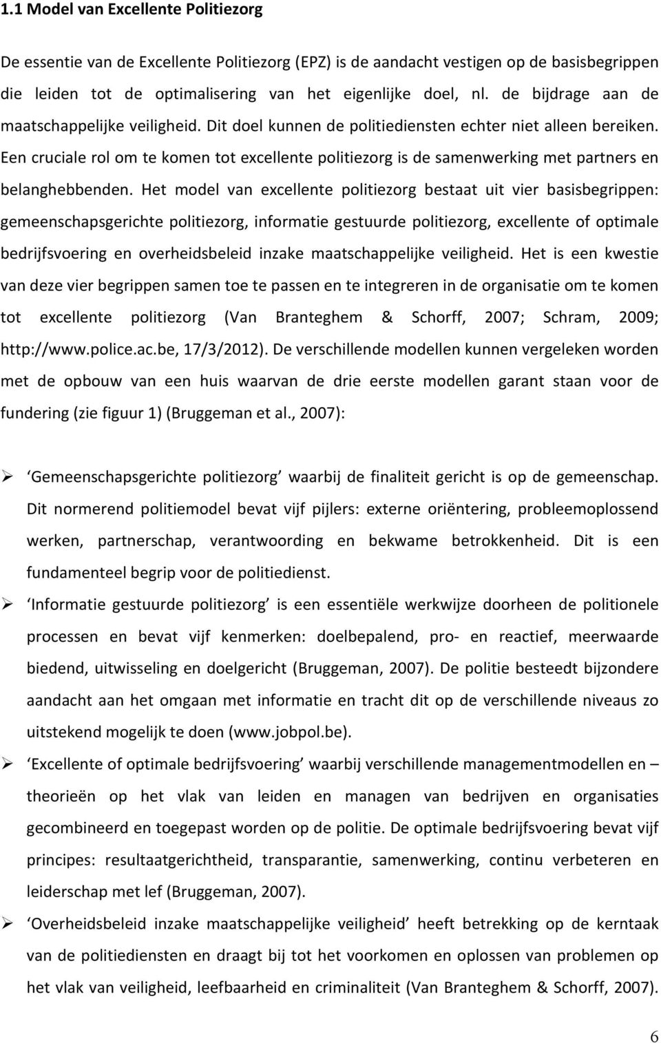 Een cruciale rol om te komen tot excellente politiezorg is de samenwerking met partners en belanghebbenden.