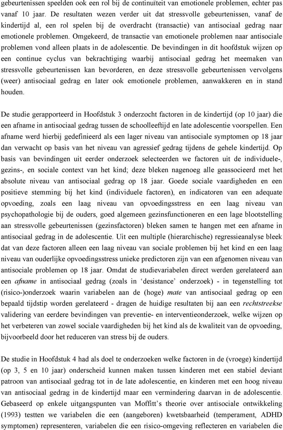 Omgekeerd, de transactie van emotionele problemen naar antisociale problemen vond alleen plaats in de adolescentie.