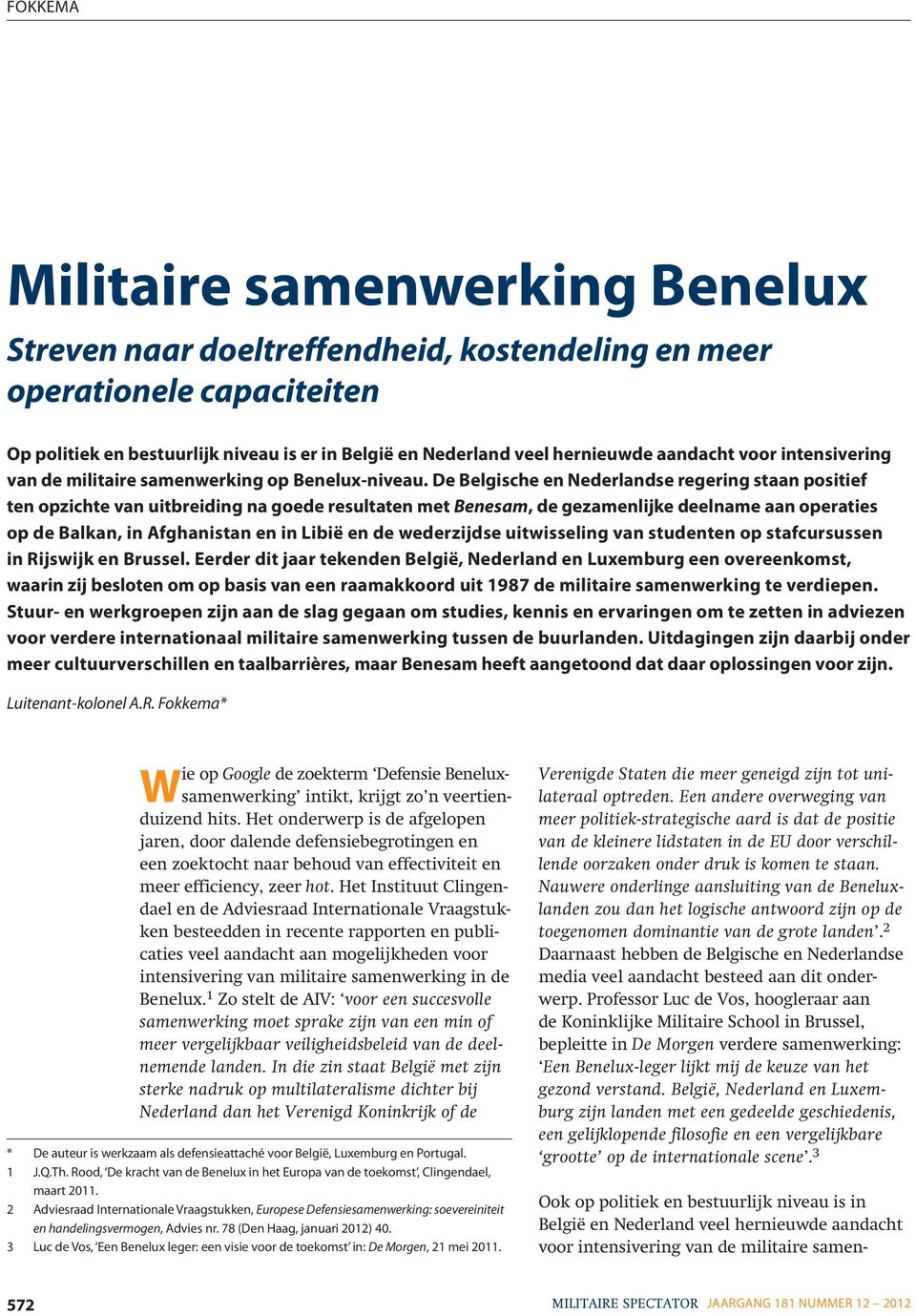 De Belgische en Nederlandse regering staan positief ten opzichte van uitbreiding na goede resultaten met Benesam, de gezamenlijke deelname aan operaties op de Balkan, in Afghanistan en in Libië en de