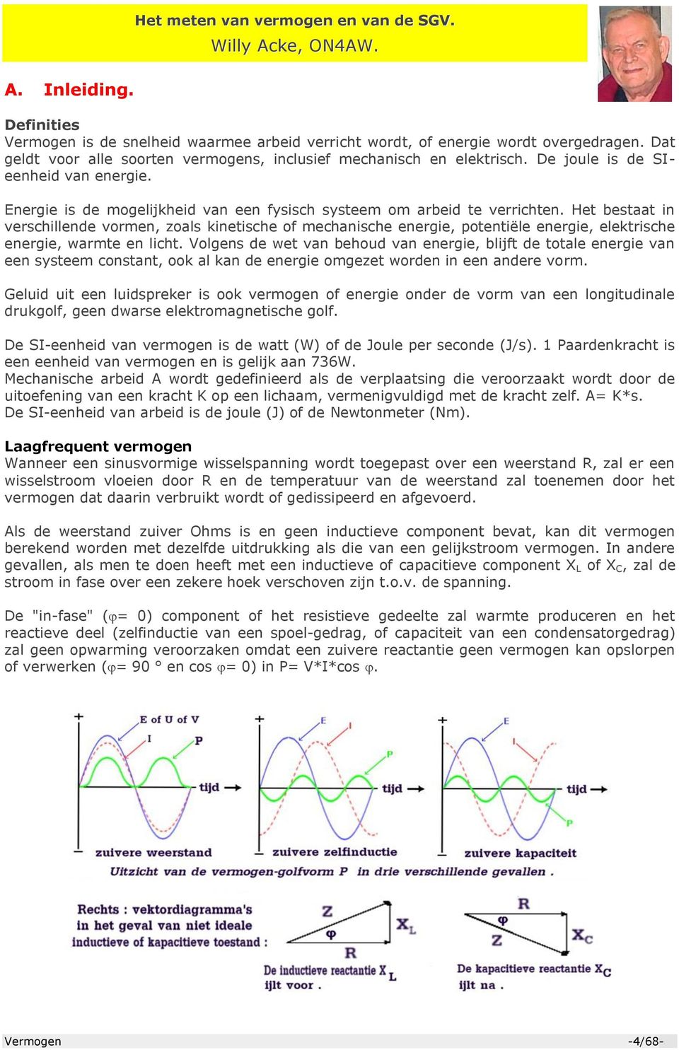 Het bestaat in verschillende vormen, zoals kinetische of mechanische energie, potentiële energie, elektrische energie, warmte en licht.