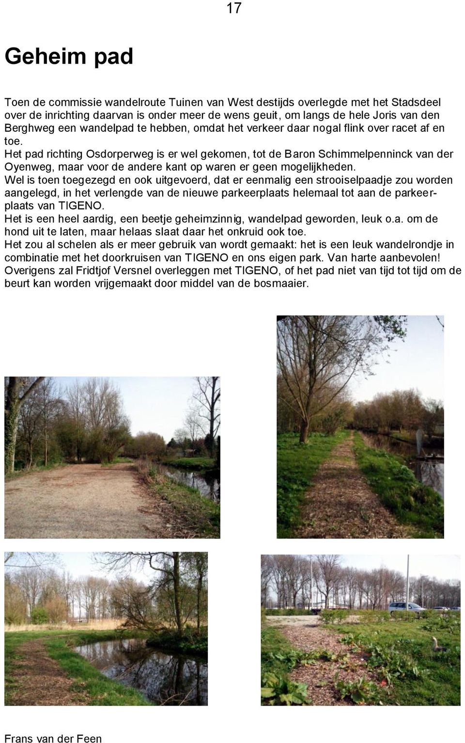 Het pad richting Osdorperweg is er wel gekomen, tot de Baron Schimmelpenninck van der Oyenweg, maar voor de andere kant op waren er geen mogelijkheden.