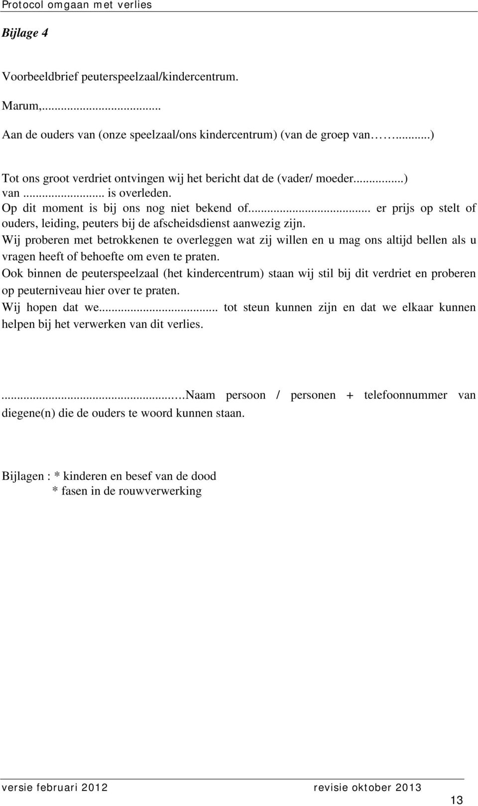 .. er prijs op stelt of ouders, leiding, peuters bij de afscheidsdienst aanwezig zijn.