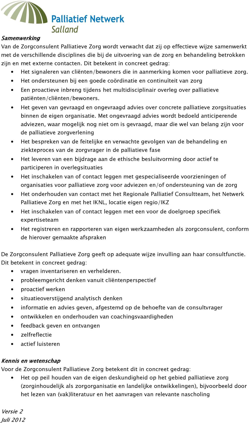 Het ondersteunen bij een goede coördinatie en continuïteit van zorg Een proactieve inbreng tijdens het multidisciplinair overleg over palliatieve patiënten/cliënten/bewoners.