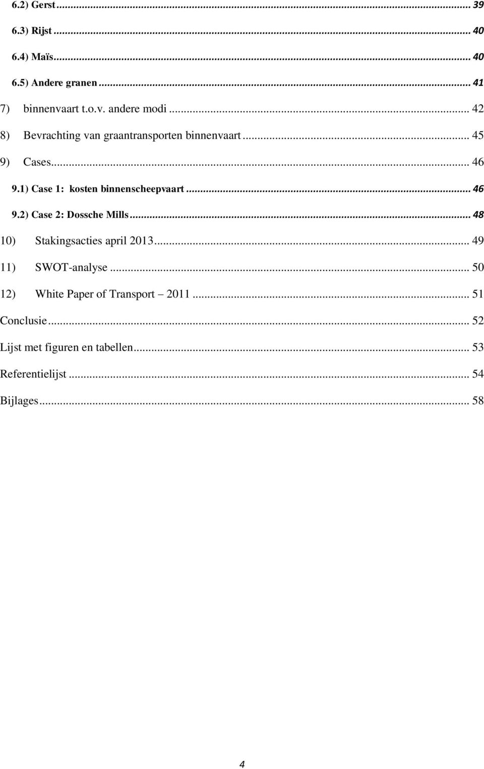 .. 46 9.2) Case 2: Dossche Mills... 48 10) Stakingsacties april 2013... 49 11) SWOT-analyse.
