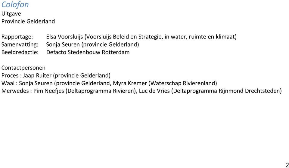 Contactpersonen Proces : Jaap Ruiter (provincie Gelderland) Waal : Sonja Seuren (provincie Gelderland, Myra