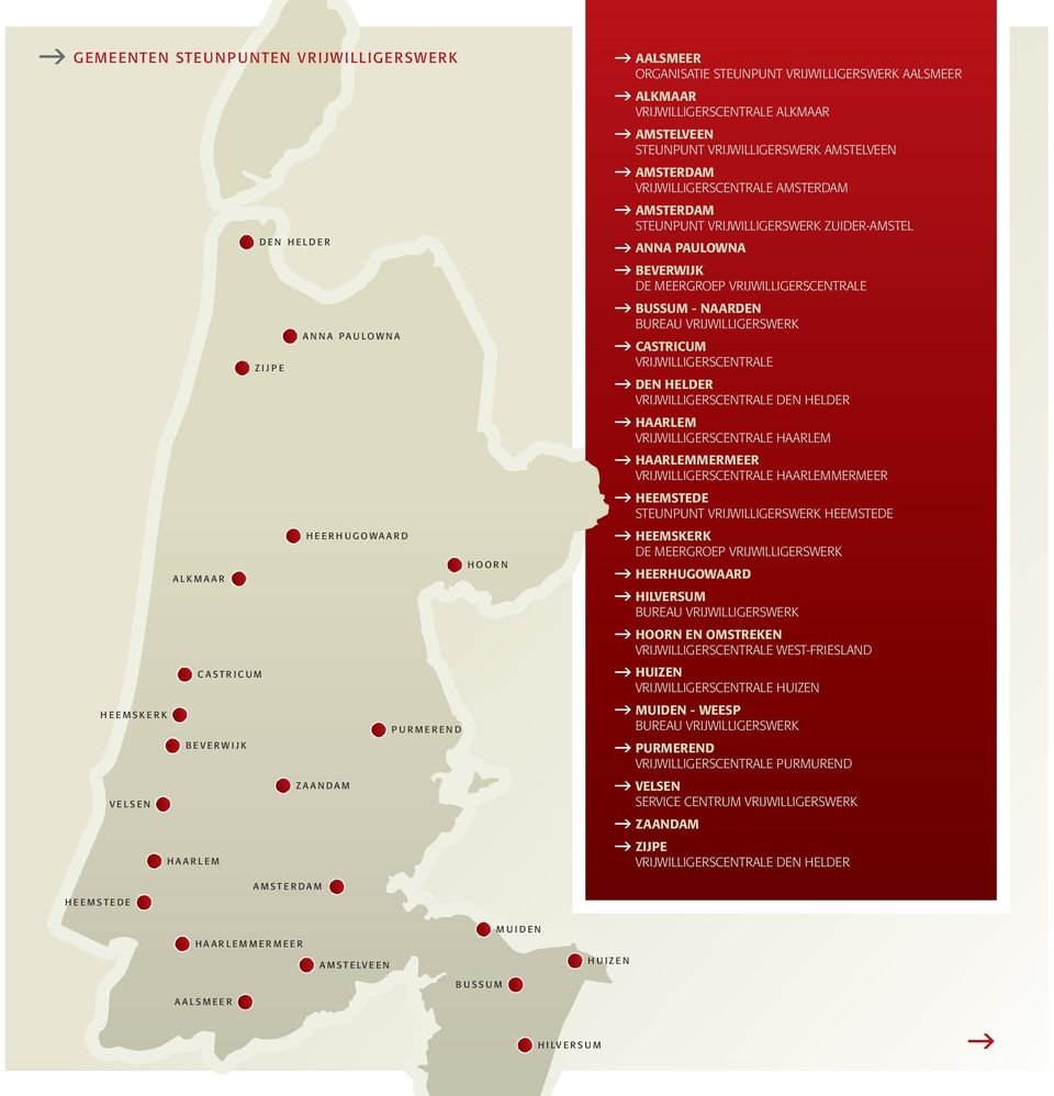 ZUIDER-AMSTEL ANNA PAULOWNA BEVERWIJK DE MEERGROEP VRIJWILLIGERSCENTRALE BUSSUM - NAARDEN BUREAU VRIJWILLIGERSWERK CASTRICUM VRIJWILLIGERSCENTRALE DEN HELDER VRIJWILLIGERSCENTRALE DEN HELDER HAARLEM