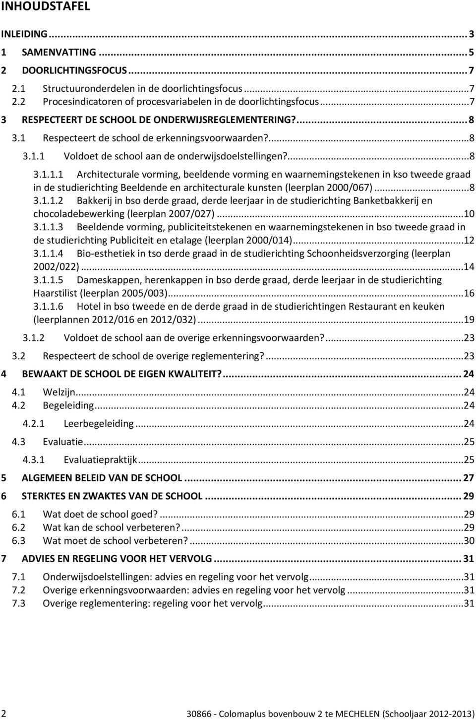 Respecteert de school de erkenningsvoorwaarden?... 8 3.1.