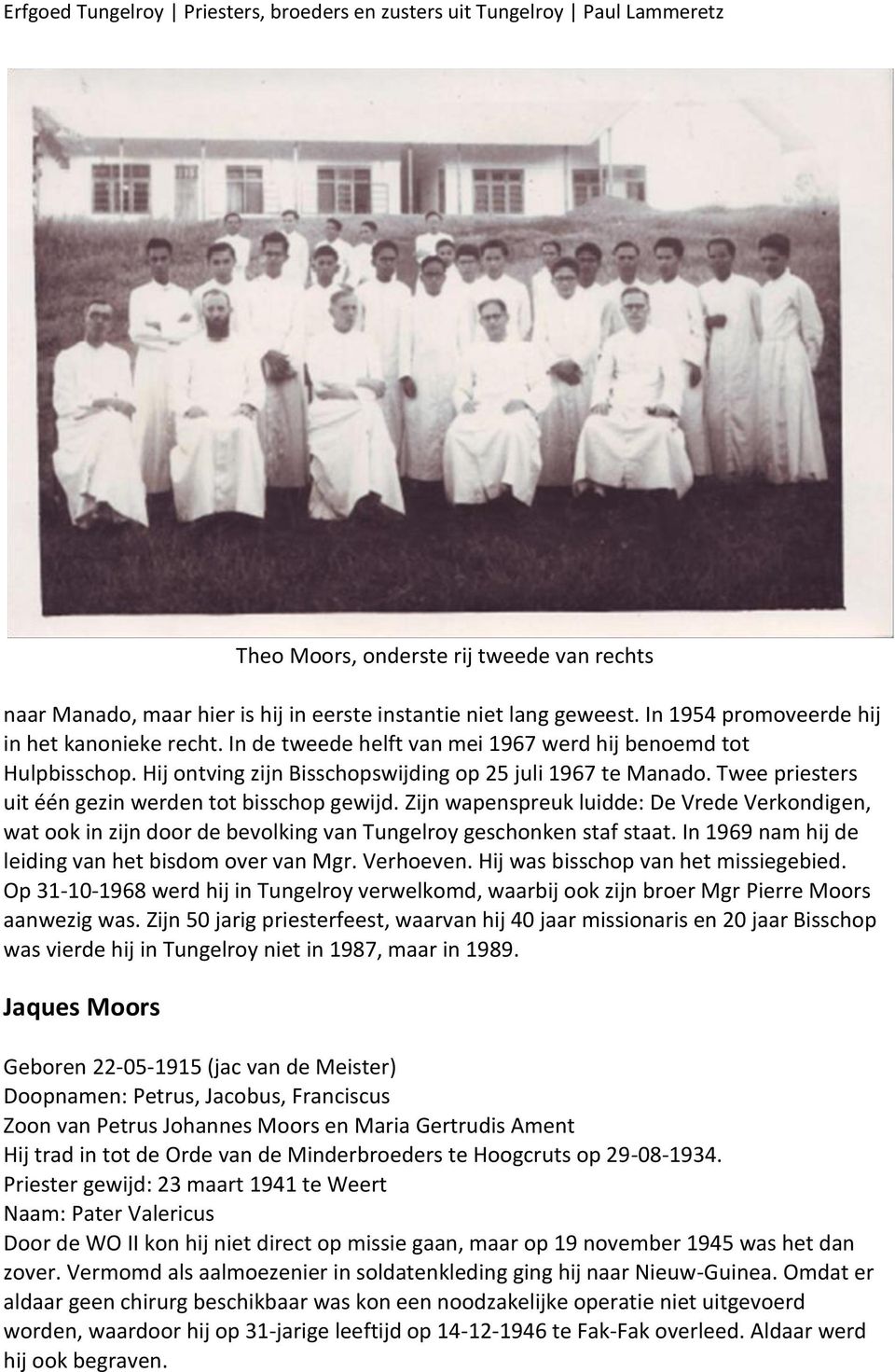 Zijn wapenspreuk luidde: De Vrede Verkondigen, wat ook in zijn door de bevolking van Tungelroy geschonken staf staat. In 1969 nam hij de leiding van het bisdom over van Mgr. Verhoeven.