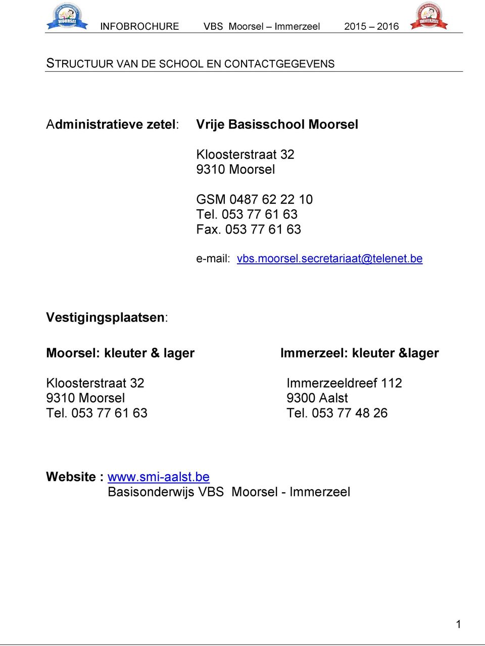 be Vestigingsplaatsen: Moorsel: kleuter & lager Kloosterstraat 32 9310 Moorsel Tel.