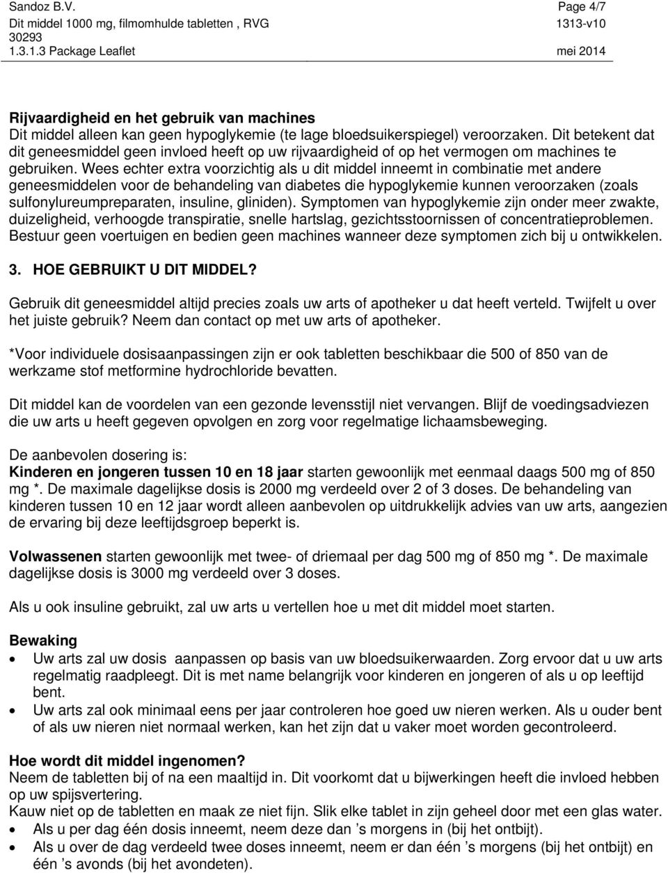 Wees echter extra voorzichtig als u dit middel inneemt in combinatie met andere geneesmiddelen voor de behandeling van diabetes die hypoglykemie kunnen veroorzaken (zoals sulfonylureumpreparaten,