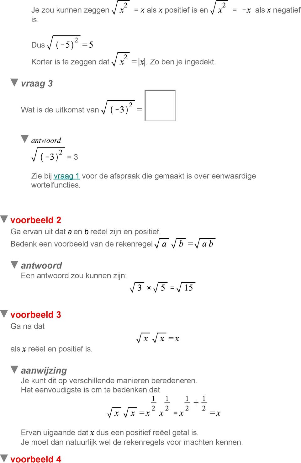 voorbeeld 2 Ga ervan uit dat a en b reëel zijn en positief.