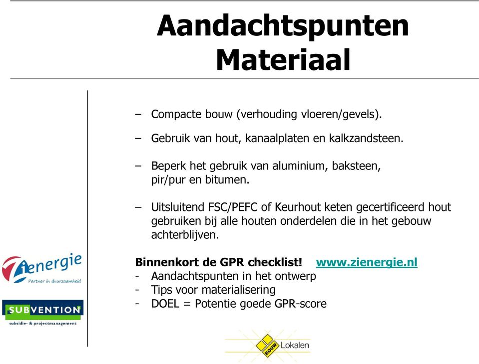 Uitsluitend FSC/PEFC of Keurhout keten gecertificeerd hout gebruiken bij alle houten onderdelen die in het