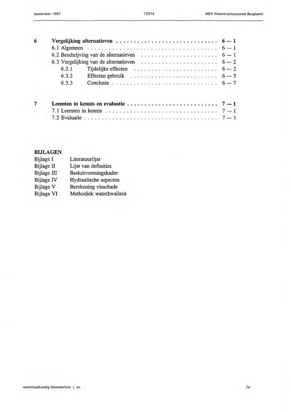 ............................. 6-7 7 Leemten in kennis en evaluatie.......................... 7-1 7.1 Leemten in kennis................................ 7-1 7.2 Evaluatie.