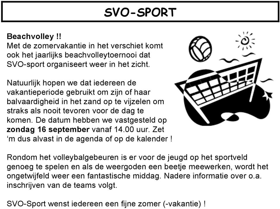 De datum hebben we vastgesteld op zondag 16 september vanaf 14.00 uur. Zet m dus alvast in de agenda of op de kalender!