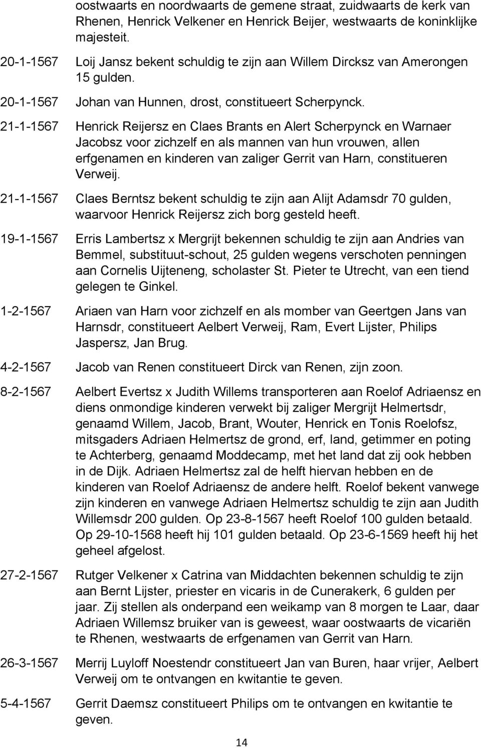 21-1-1567 Henrick Reijersz en Claes Brants en Alert Scherpynck en Warnaer Jacobsz voor zichzelf en als mannen van hun vrouwen, allen erfgenamen en kinderen van zaliger Gerrit van Harn, constitueren