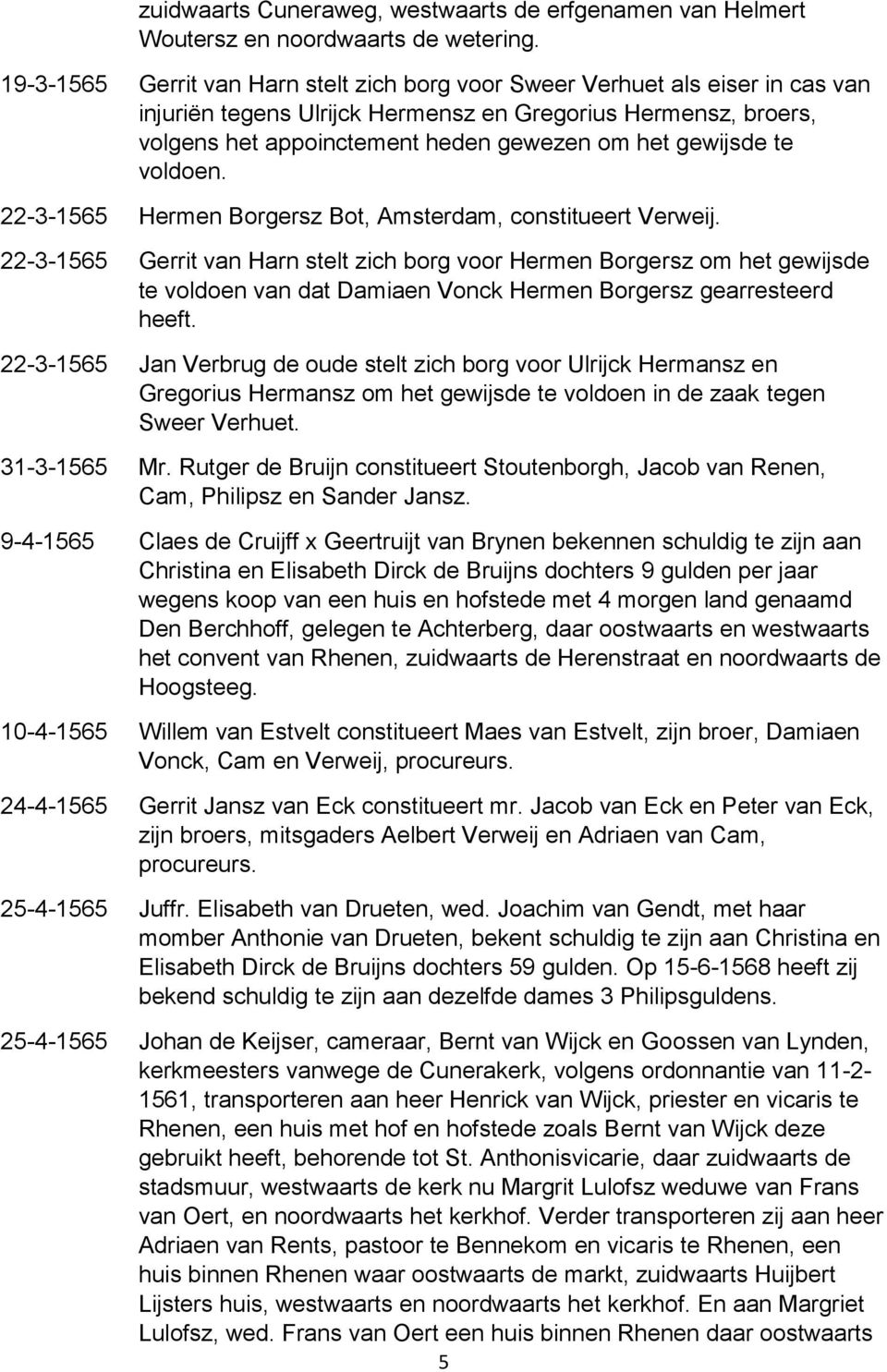gewijsde te voldoen. 22-3-1565 Hermen Borgersz Bot, Amsterdam, constitueert Verweij.