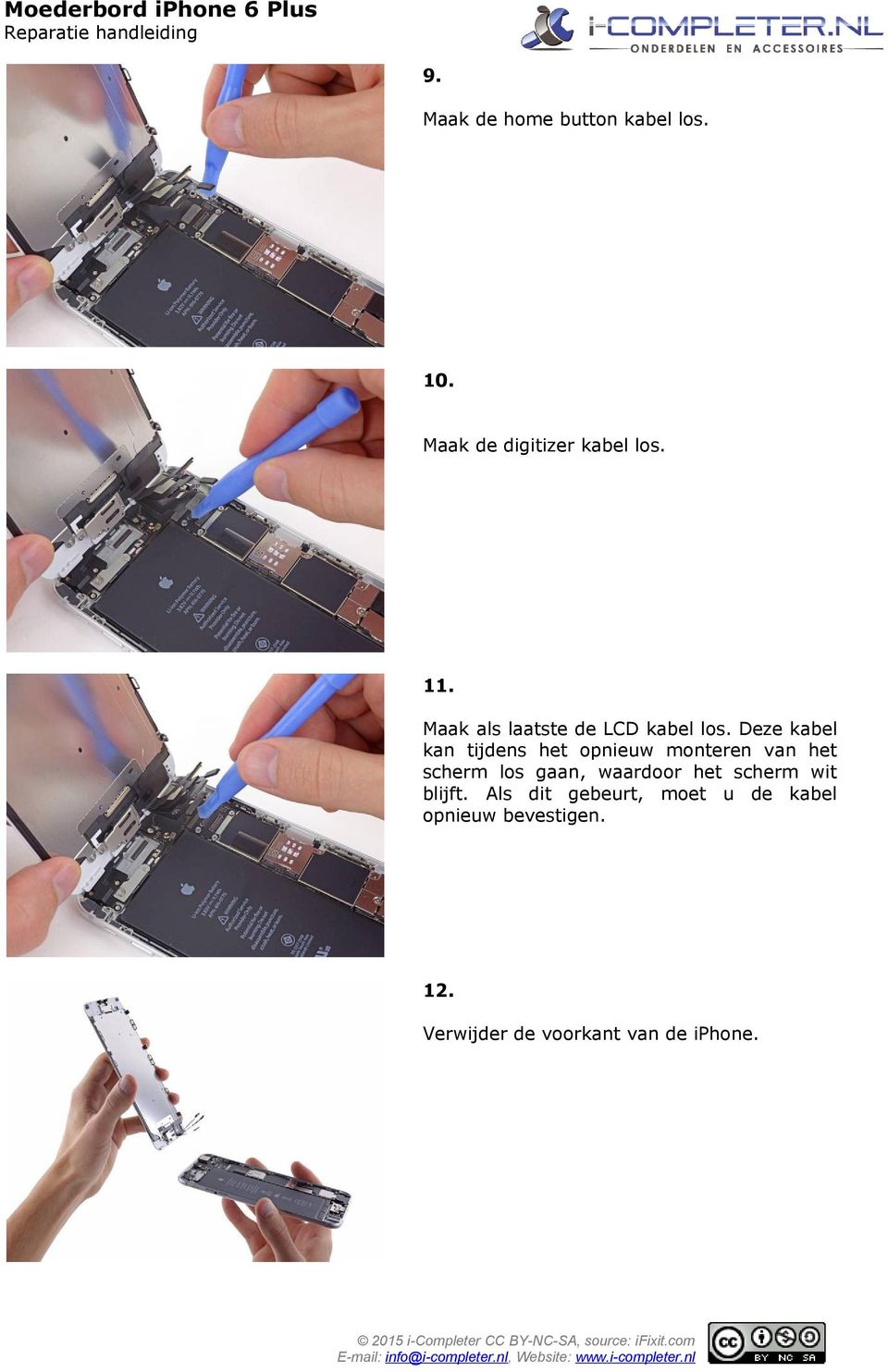 Deze kabel kan tijdens het opnieuw monteren van het scherm los gaan,