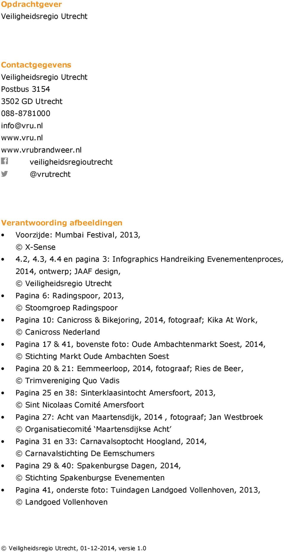 4 en pagina 3: Infographics Handreiking Evenementenproces, 2014, ontwerp; JAAF design, Veiligheidsregio Utrecht Pagina 6: Radingspoor, 2013, Stoomgroep Radingspoor Pagina 10: Canicross & Bikejoring,