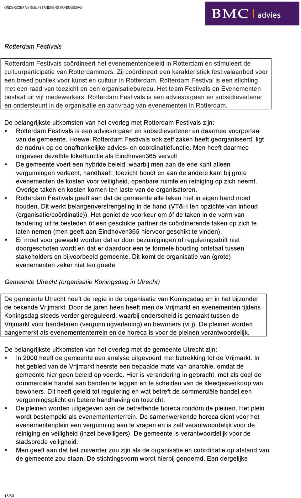 Het team Festivals en Evenementen bestaat uit vijf medewerkers. Rotterdam Festivals is een adviesorgaan en subsidieverlener en ondersteunt in de organisatie en aanvraag van evenementen in Rotterdam.