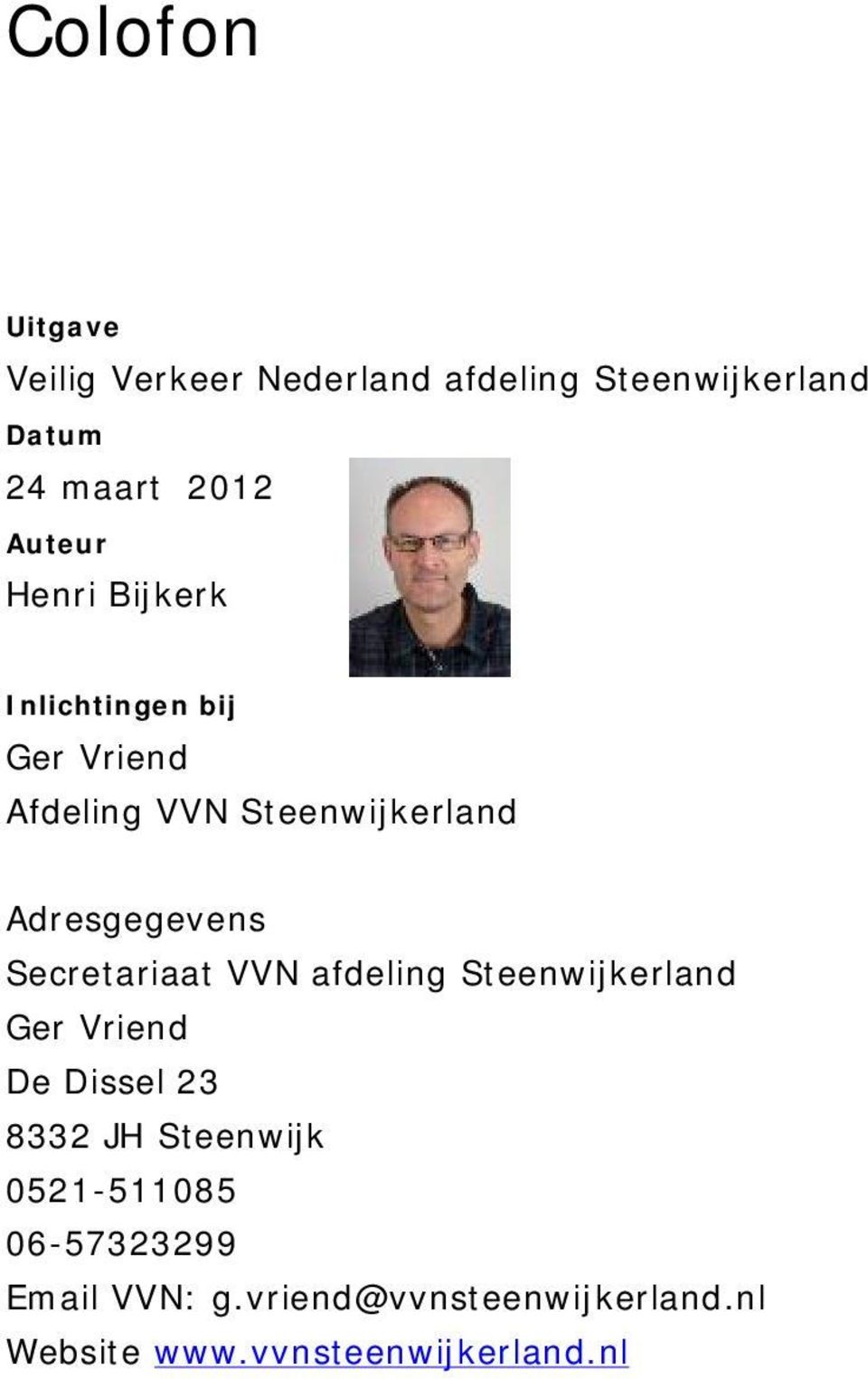 Adresgegevens Secretariaat VVN afdeling Steenwijkerland Ger Vriend De Dissel 23 8332 JH