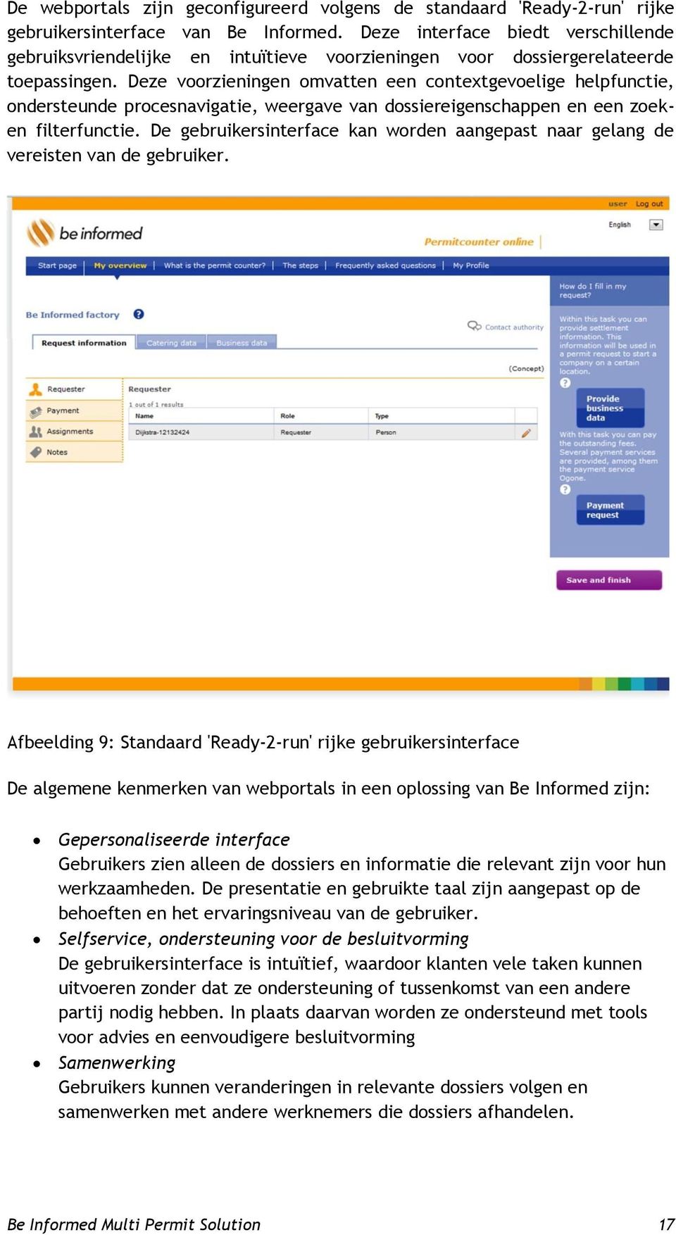 Deze voorzieningen omvatten een contextgevoelige helpfunctie, ondersteunde procesnavigatie, weergave van dossiereigenschappen en een zoeken filterfunctie.