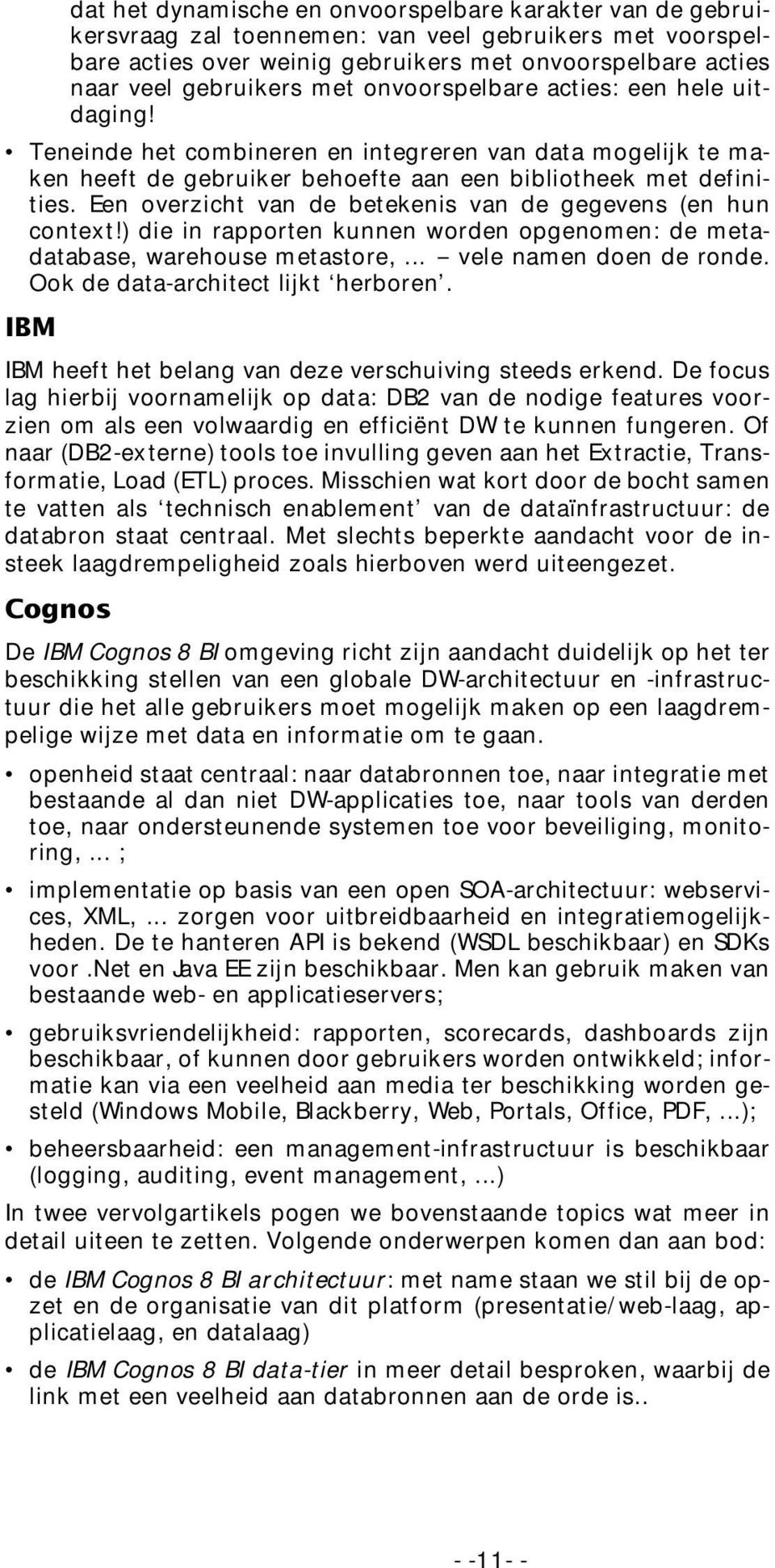 Een overzicht van de betekenis van de gegevens (en hun context!) die in rapporten kunnen worden opgenomen: de metadatabase, warehouse metastore,... - vele namen doen de ronde.