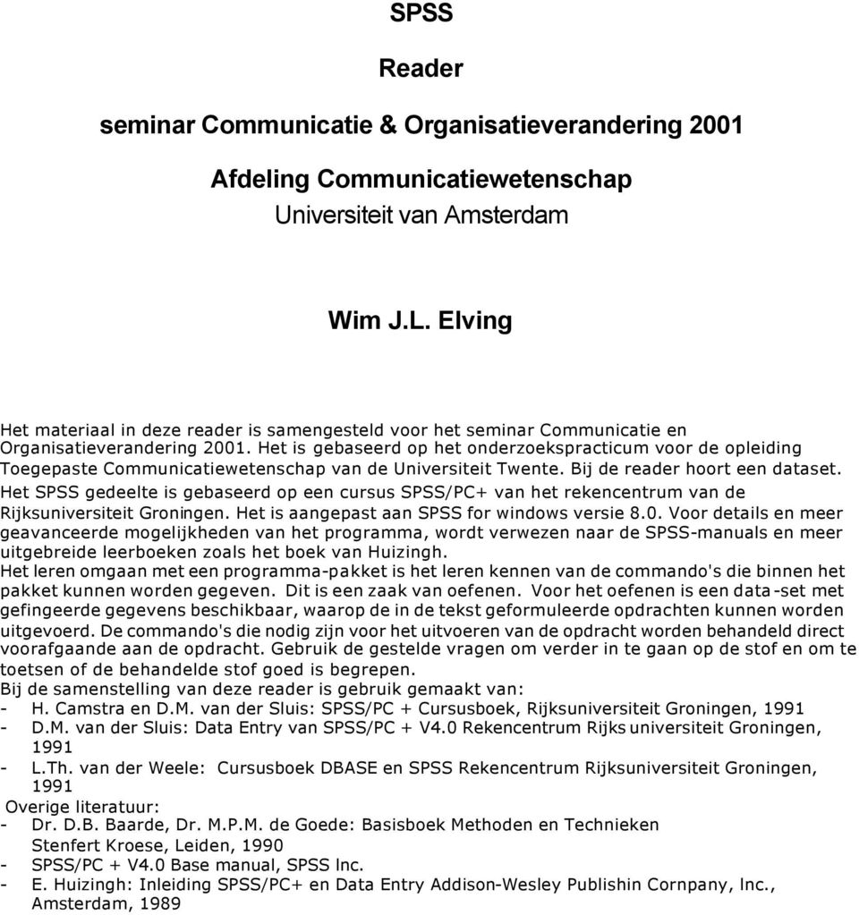 Het is gebaseerd op het onderzoekspracticum voor de opleiding Toegepaste Communicatiewetenschap van de Universiteit Twente. Bij de reader hoort een dataset.