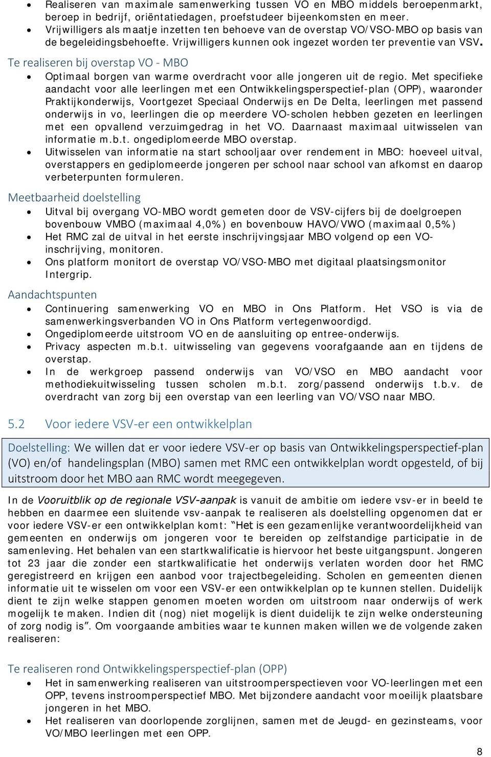 Te realiseren bij overstap VO - MBO Optimaal borgen van warme overdracht voor alle jongeren uit de regio.