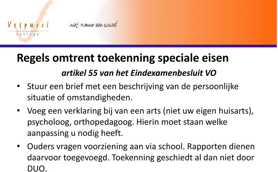 Voeg een verklaring bij van een arts (niet uw eigen huisarts), psycholoog, orthopedagoog.