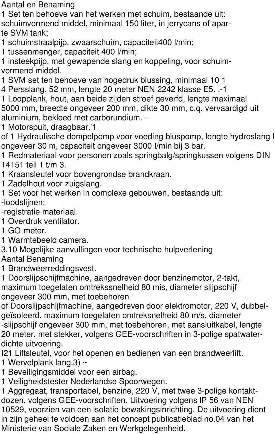 1 SVM set ten behoeve van hogedruk blussing, minimaal 10 1 4 Persslang, 52 mm, lengte 20 meter NEN 2242 klasse E5.