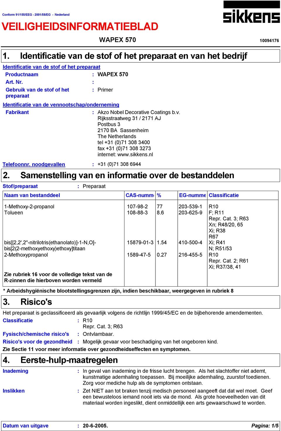 Gebruik van de stof of het preparaat Identificatie van de vennootschap/onderneming Fabrikant Akzo Nobel Decorative Coatings b.v. Rijksstraatweg 31 / 2171 AJ Postbus 3 2170 BA Sassenheim The Netherlands tel +31 (0)71 308 3400 fax +31 (0)71 308 3273 internet www.