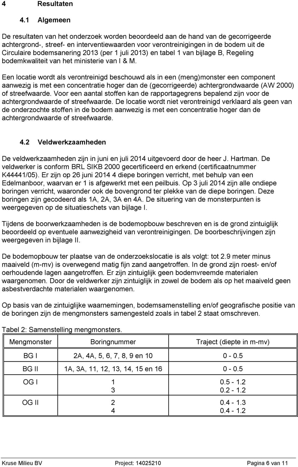 bodemsanering 2013 (per 1 juli 2013) en tabel 1 van bijlage B, Regeling bodemkwaliteit van het ministerie van I & M.