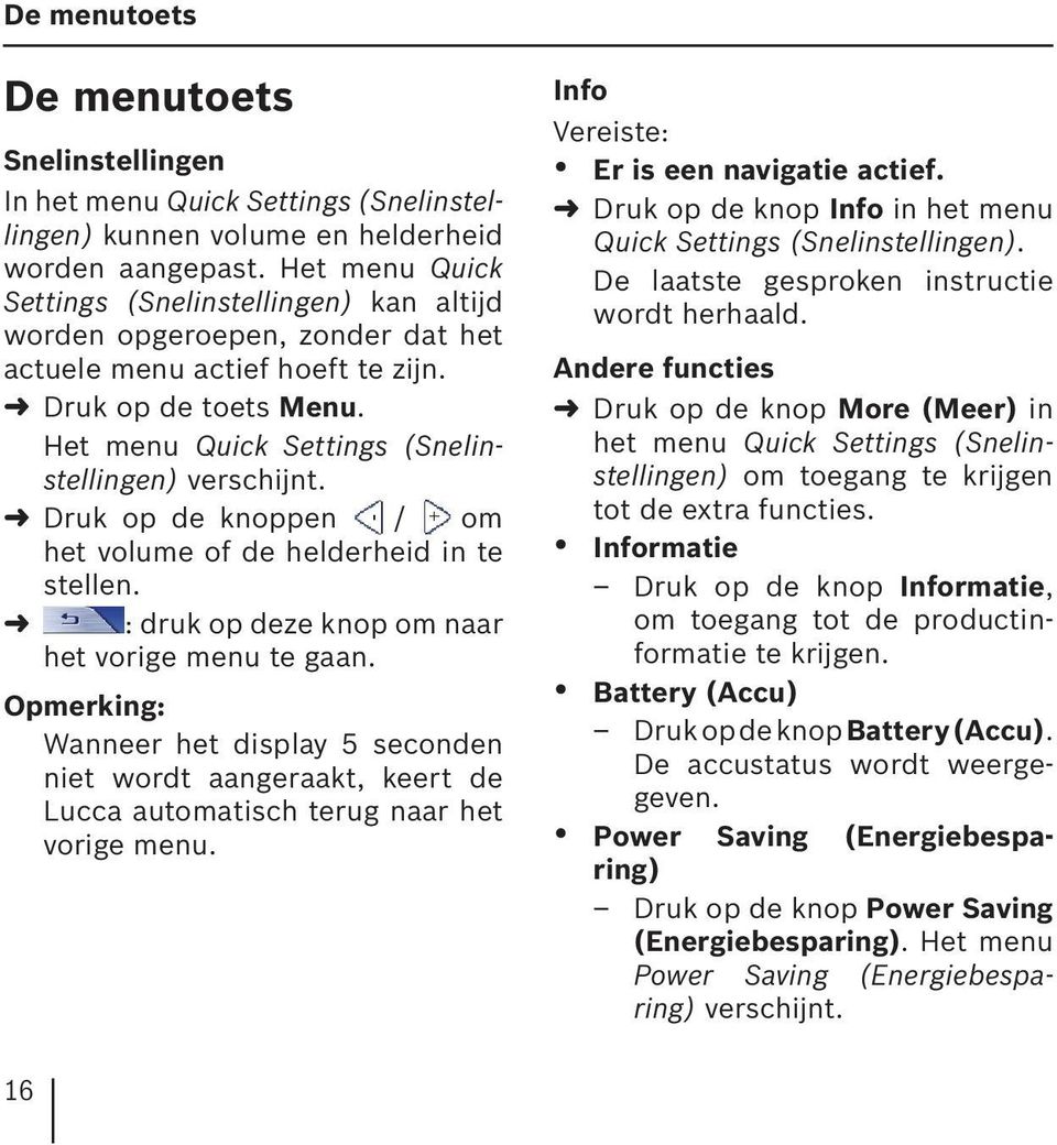 Druk op de knoppen / om het volume of de helderheid in te stellen. : druk op deze knop om naar het vorige menu te gaan.