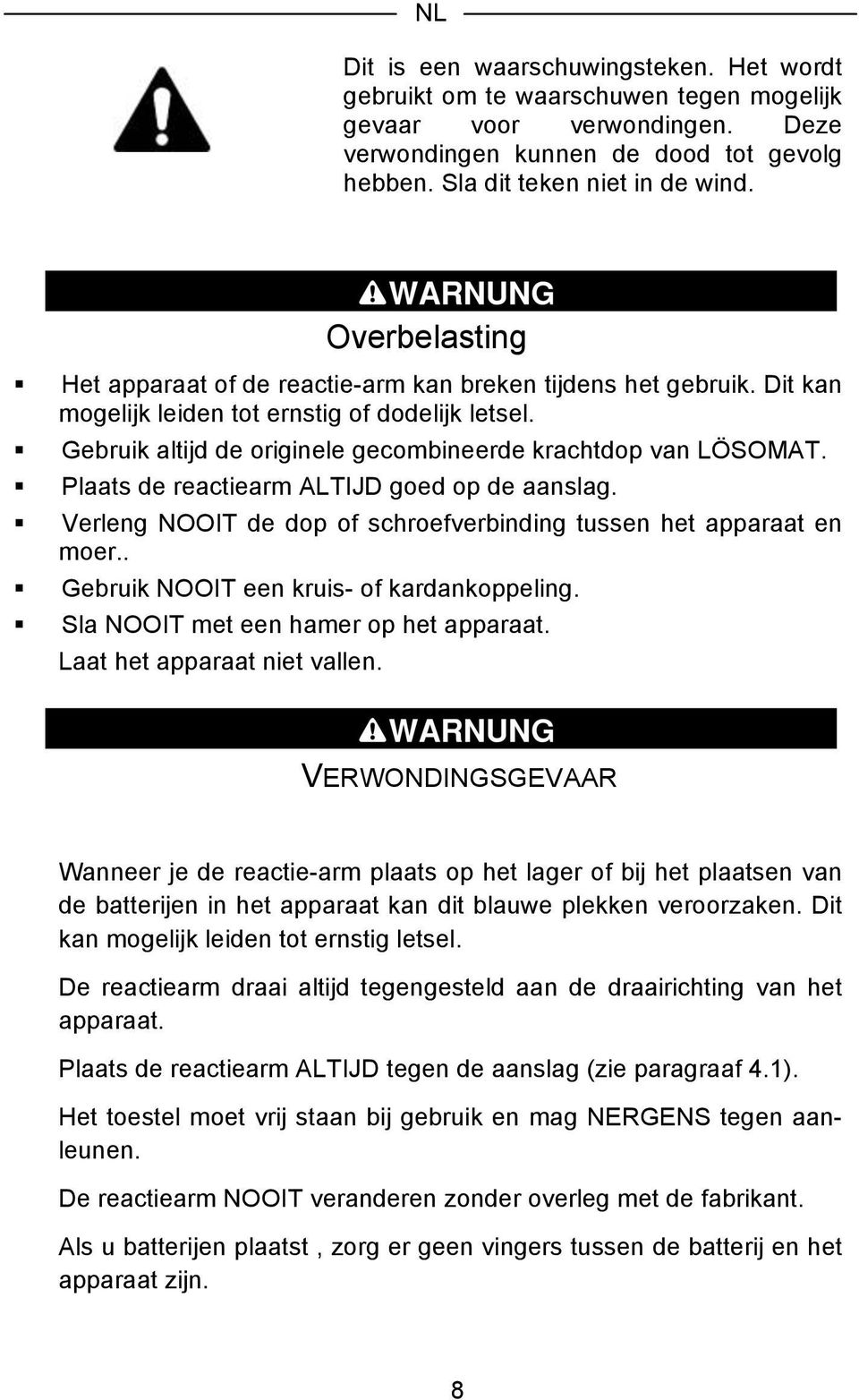 Plaats de reactiearm ALTIJD goed op de aanslag. Verleng NOOIT de dop of schroefverbinding tussen het apparaat en moer.. Gebruik NOOIT een kruis- of kardankoppeling.