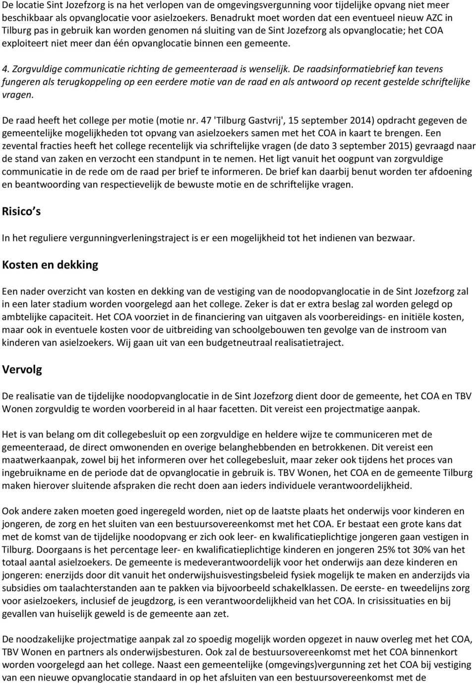 binnen een gemeente. 4. Zorgvuldige communicatie richting de gemeenteraad is wenselijk.