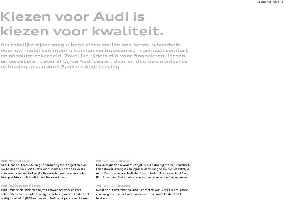 Zakelijk Audi rijden 3 Audi Financial Lease. Audi Financial Lease: de enige financiering die is afgestemd op uw keuzes en uw Audi!