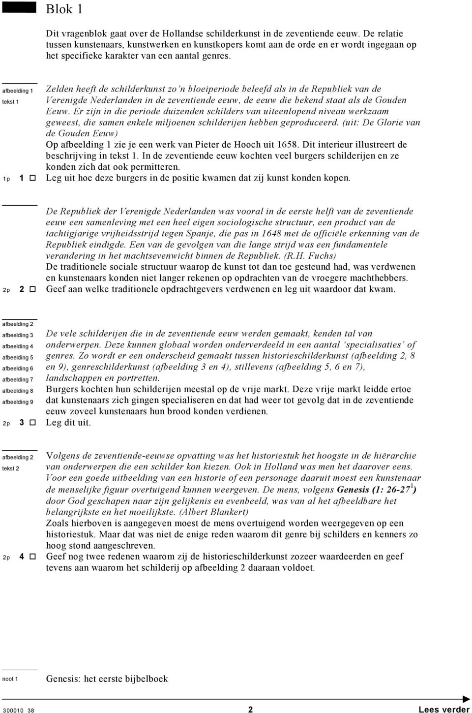 afbeelding 1 tekst 1 1p 1 Zelden heeft de schilderkunst zo n bloeiperiode beleefd als in de Republiek van de Verenigde Nederlanden in de zeventiende eeuw, de eeuw die bekend staat als de Gouden Eeuw.