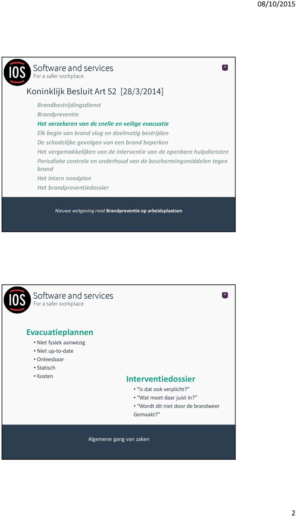 beschermingsmiddelen tegen brand Het intern noodplan Het brandpreventiedossier Nieuwe wetgeving rond Brandpreventie op arbeidsplaatsen 4 Evacuatieplannen Niet fysiek