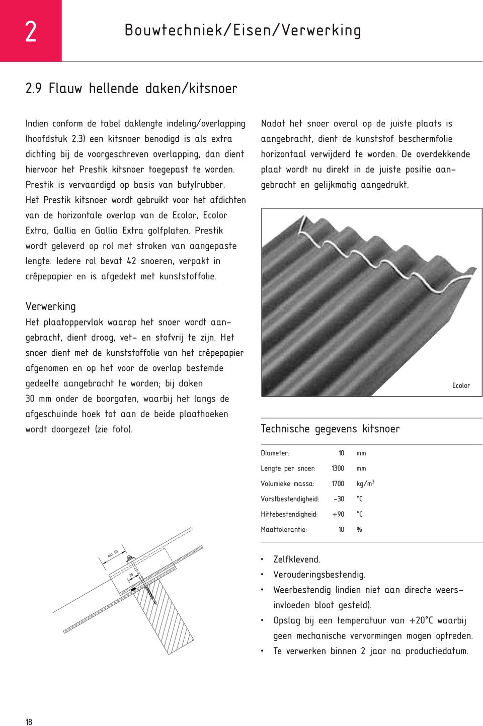 Het Prestik kitsnoer wordt gebruikt voor het afdichten van de horizontale overlap van de Ecolor, Ecolor Extra, Gallia en Gallia Extra golfplaten.