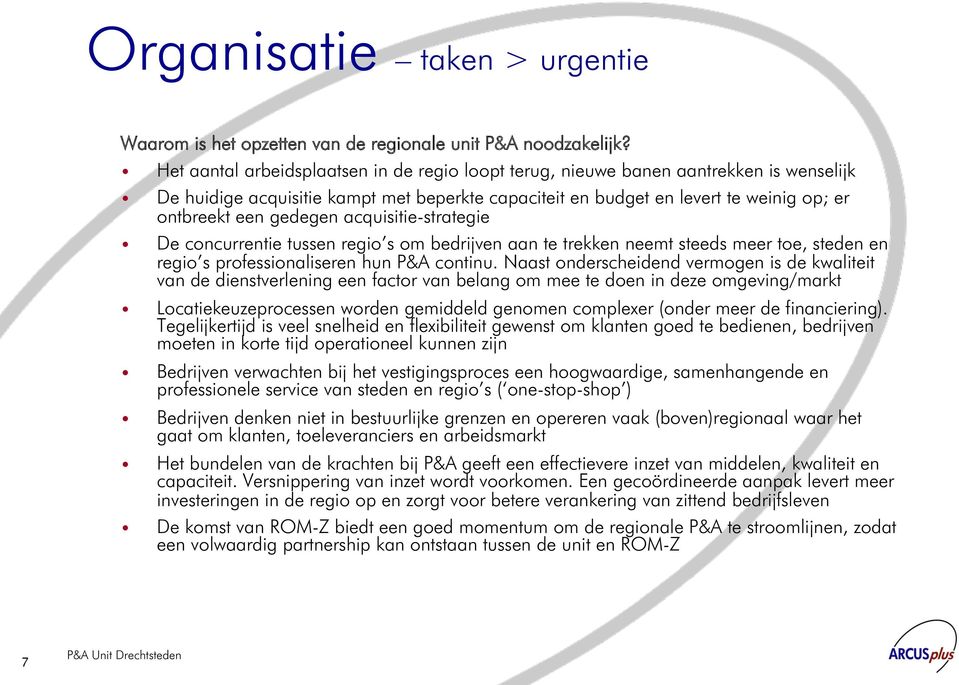 acquisitie-strategie De concurrentie tussen regio s om bedrijven aan te trekken neemt steeds meer toe, steden en regio s professionaliseren hun P&A continu.