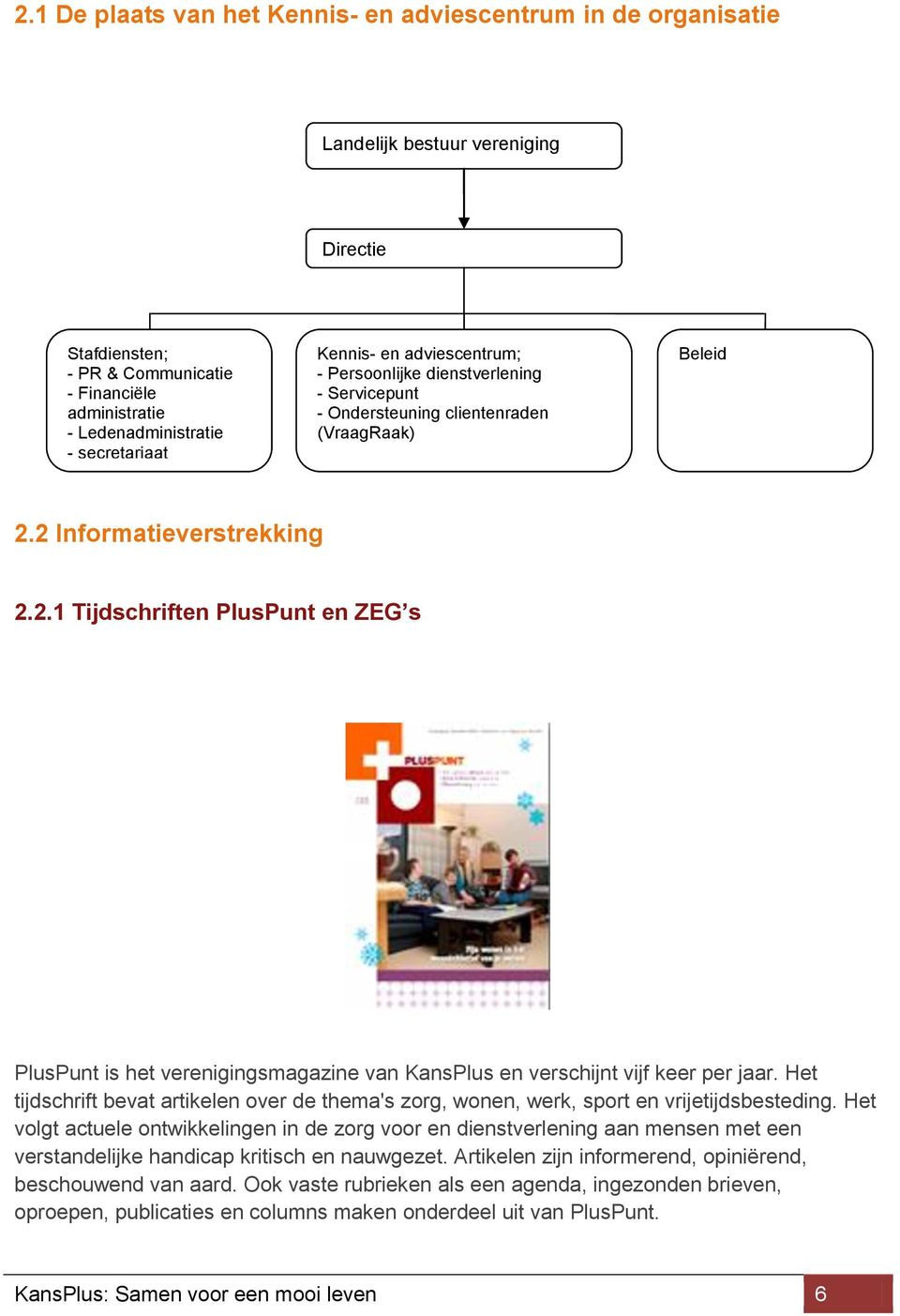 2 Informatieverstrekking 2.2.1 Tijdschriften PlusPunt en ZEG s PlusPunt is het verenigingsmagazine van KansPlus en verschijnt vijf keer per jaar.