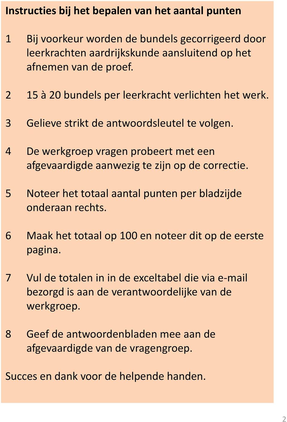 4 De werkgroep vragen probeert met een afgevaardigde aanwezig te zijn op de correctie. 5 Noteer het totaal aantal punten per bladzijde onderaan rechts.