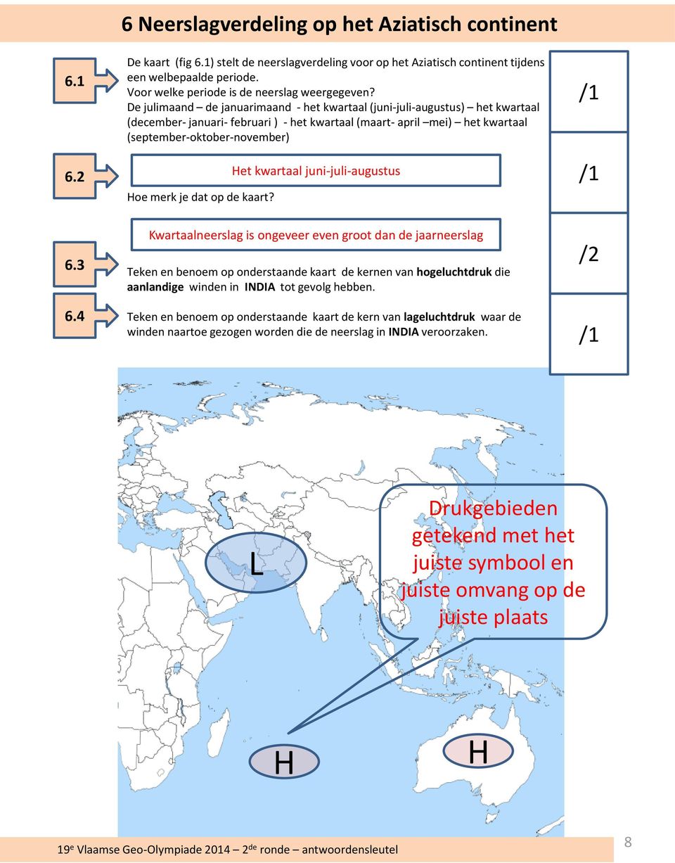 De julimaand de januarimaand - het kwartaal (juni-juli-augustus) het kwartaal (december- januari- februari ) - het kwartaal (maart- april mei) het kwartaal (september-oktober-november) Hoe merk je