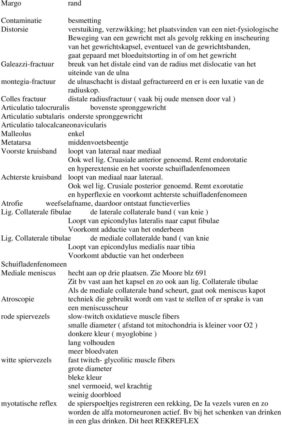 van de ulna montegia-fractuur de ulnaschacht is distaal gefractureerd en er is een luxatie van de radiuskop.